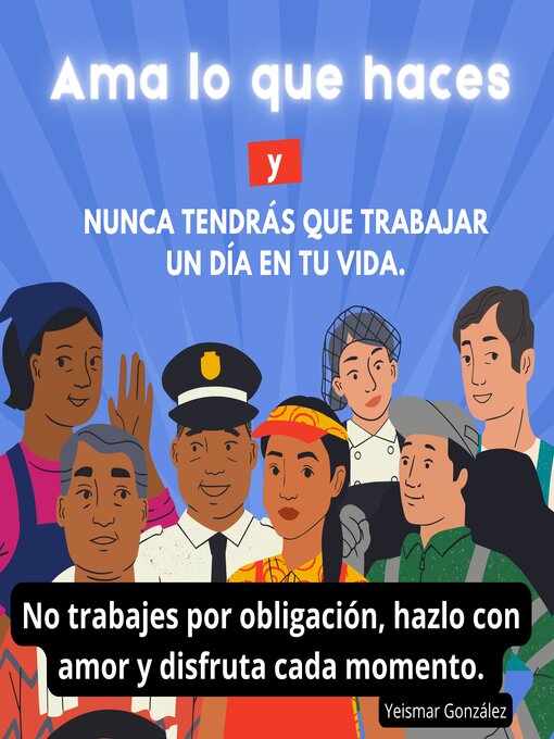 Cover image for Ama lo que haces y nunca tendrás que trabajar un día en tu vida.
